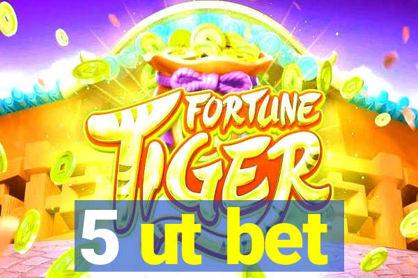 5 ut bet